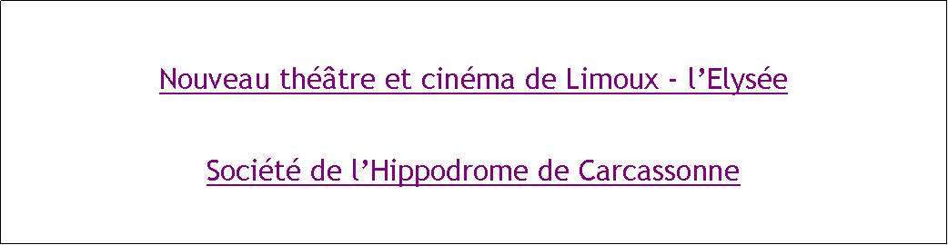Zone de Texte: Nouveau théâtre et cinéma de Limoux - l’ElyséeSociété de l’Hippodrome de Carcassonne