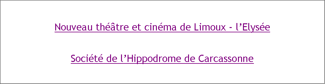 Zone de Texte: Nouveau thtre et cinma de Limoux - lElyseSocit de lHippodrome de Carcassonne