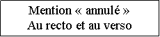 Zone de Texte: Mention  annul  Au recto et au verso