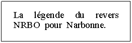 Zone de Texte: La lgende du revers NRBO  pour  Narbonne.