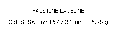 Zone de Texte: FAUSTINE LA JEUNEColl SESA   n 167 / 32 mm - 25,78 g