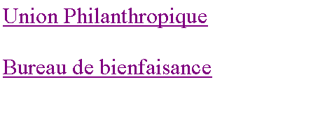 Zone de Texte: Union PhilanthropiqueBureau de bienfaisance