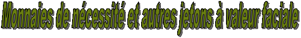 Monnaies de ncessit et autres jetons  valeur faciale
