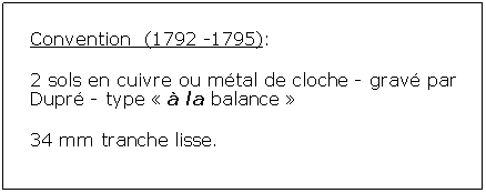 Zone de Texte: Convention  (1792 -1795):2 sols en cuivre ou mtal de cloche - grav par Dupr - type   la balance 34 mm tranche lisse.