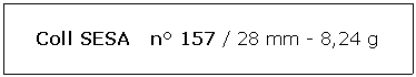 Zone de Texte: Coll SESA   n 157 / 28 mm - 8,24 g