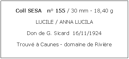 Zone de Texte: Coll SESA   n 155 / 30 mm - 18,40 gLUCILE / ANNA LUCILADon de G. Sicard  16/11/1924Trouv  Caunes - domaine de Rivire