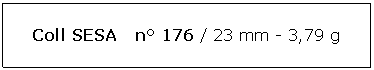 Zone de Texte: Coll SESA   n 176 / 23 mm - 3,79 g
